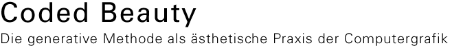 Coded Beauty - Die generative Methode als ästhetische Praxis der Computergrafik